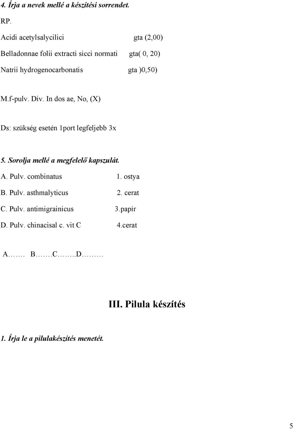 )0,50) M.f-pulv. Div. In dos ae, No, (X) Ds: szükség esetén 1port legfeljebb 3x 5. Sorolja mellé a megfelelő kapszulát. A.