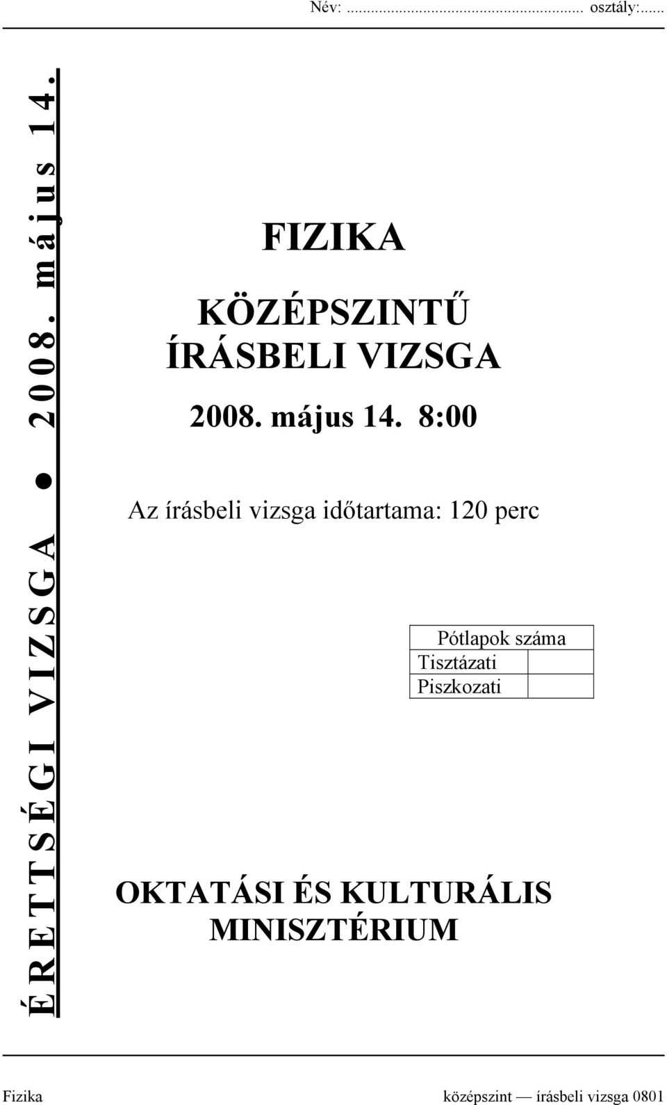 8:00 Az írásbeli vizsga időtartama: 120 perc Pótlapok száma