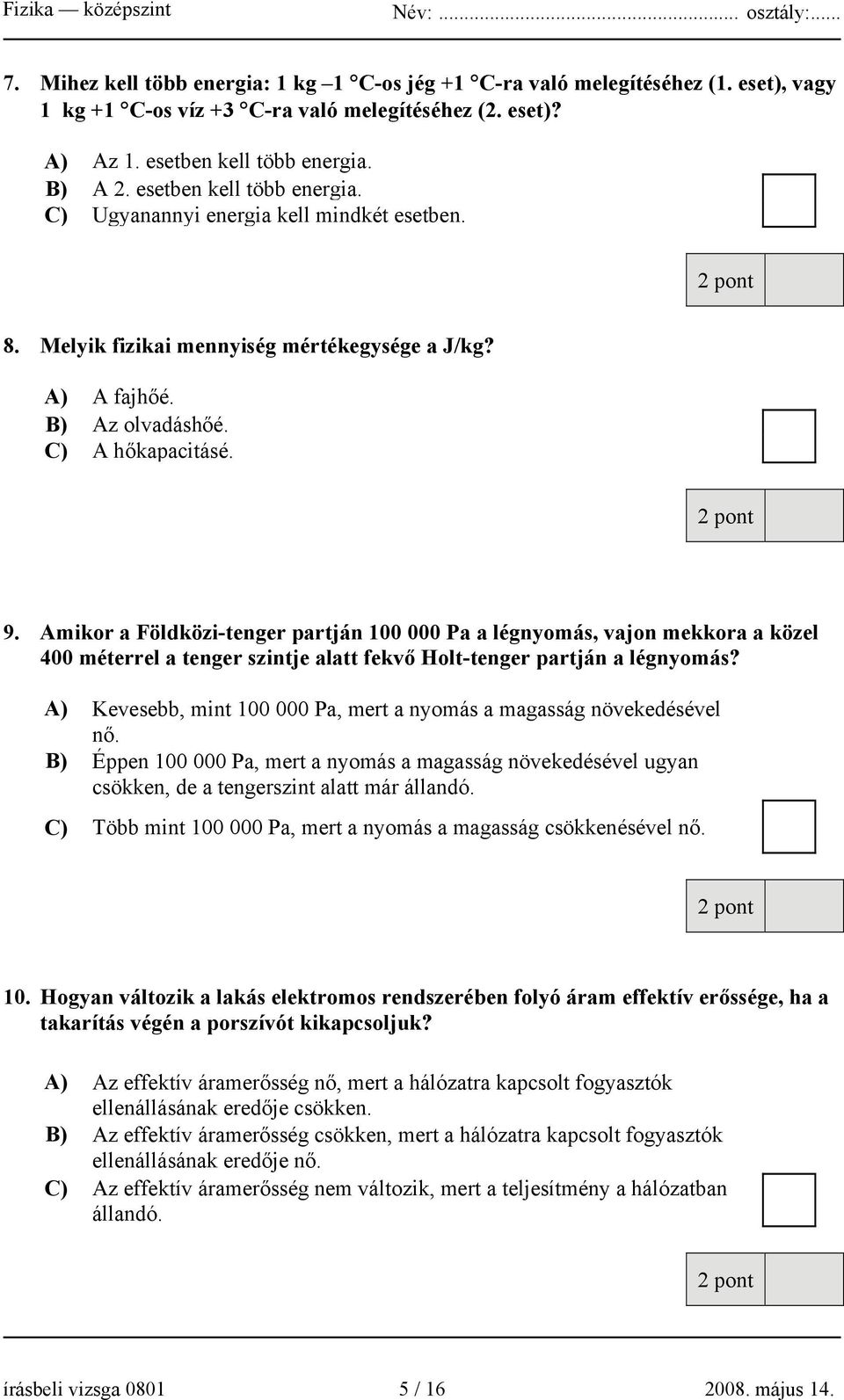 Amikor a Földközi-tenger partján 100 000 Pa a légnyomás, vajon mekkora a közel 400 méterrel a tenger szintje alatt fekvő Holt-tenger partján a légnyomás?