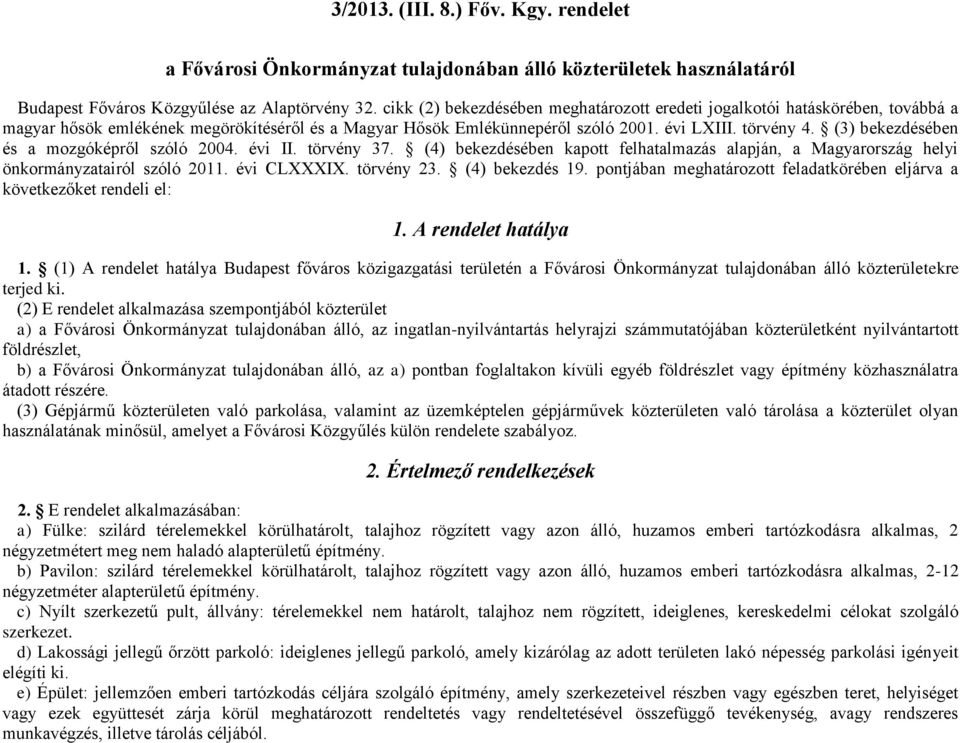 (3) bekezdésében és a mozgóképről szóló 2004. évi II. törvény 37. (4) bekezdésében kapott felhatalmazás alapján, a Magyarország helyi önkormányzatairól szóló 2011. évi CLXXXIX. törvény 23.