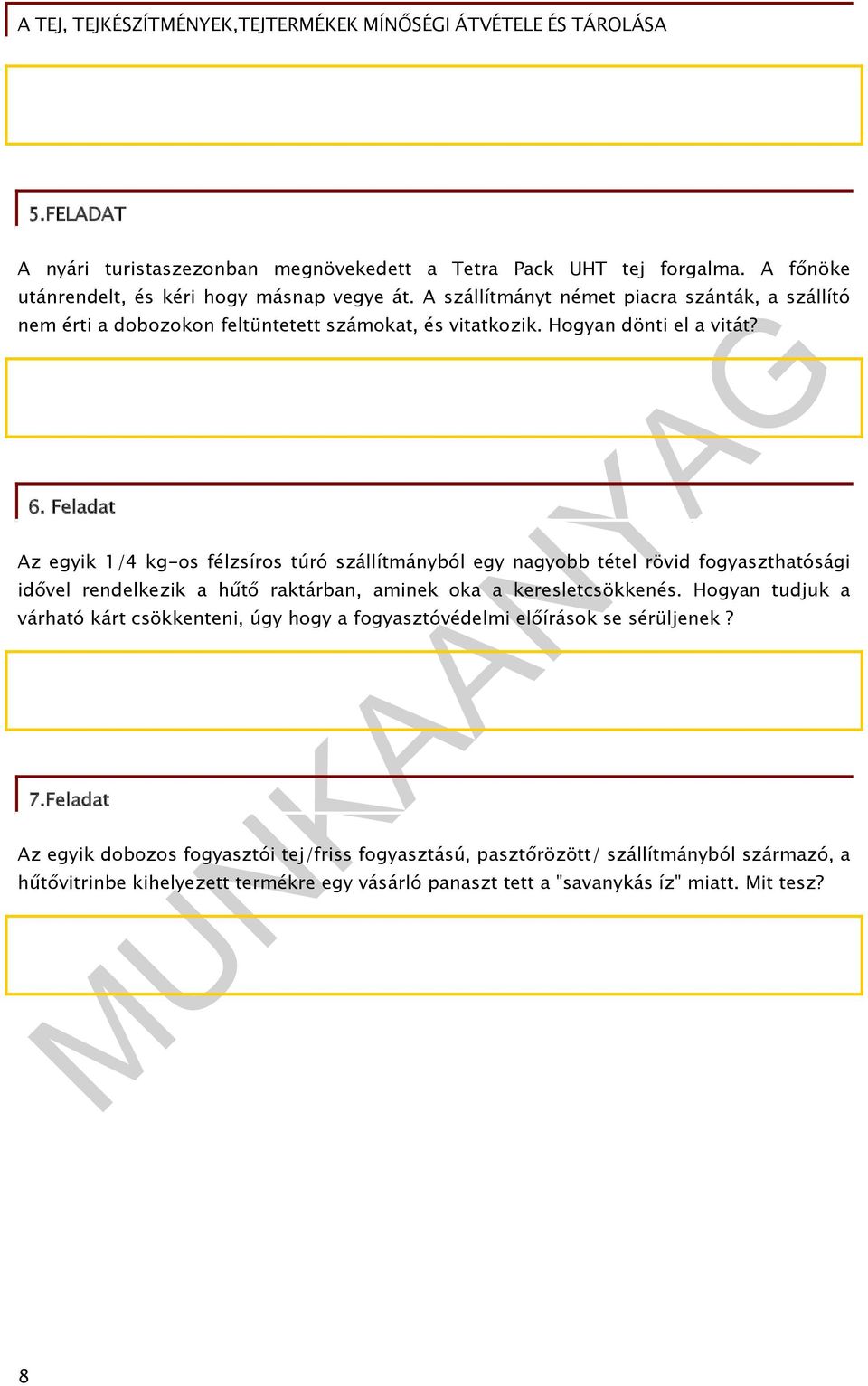 Feladat Az egyik 1/4 kg-os félzsíros túró szállítmányból egy nagyobb tétel rövid fogyaszthatósági idővel rendelkezik a hűtő raktárban, aminek oka a keresletcsökkenés.