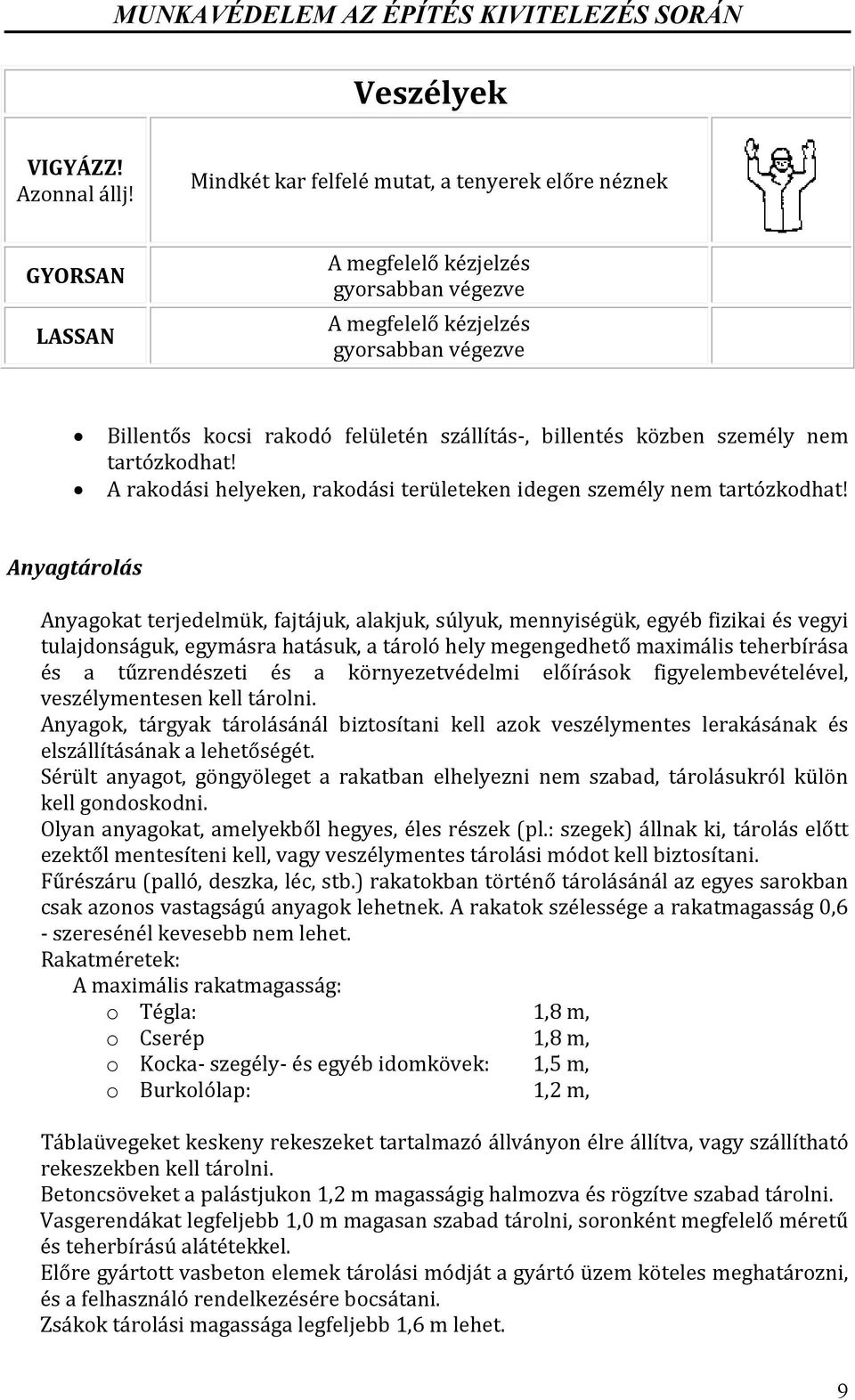 billentés közben személy nem tartózkodhat! A rakodási helyeken, rakodási területeken idegen személy nem tartózkodhat!