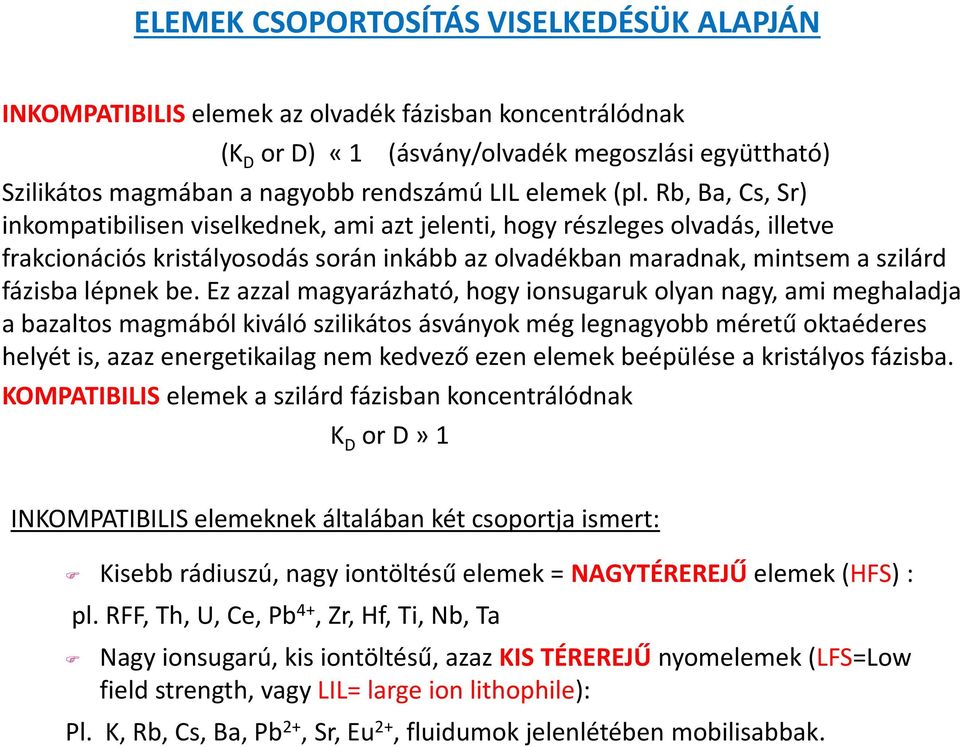 Rb, Ba, Cs, Sr) inkompatibilisen viselkednek, ami azt jelenti, hogy részleges olvadás, illetve frakcionációs kristályosodás során inkább az olvadékban maradnak, mintsem a szilárd fázisba lépnek be.