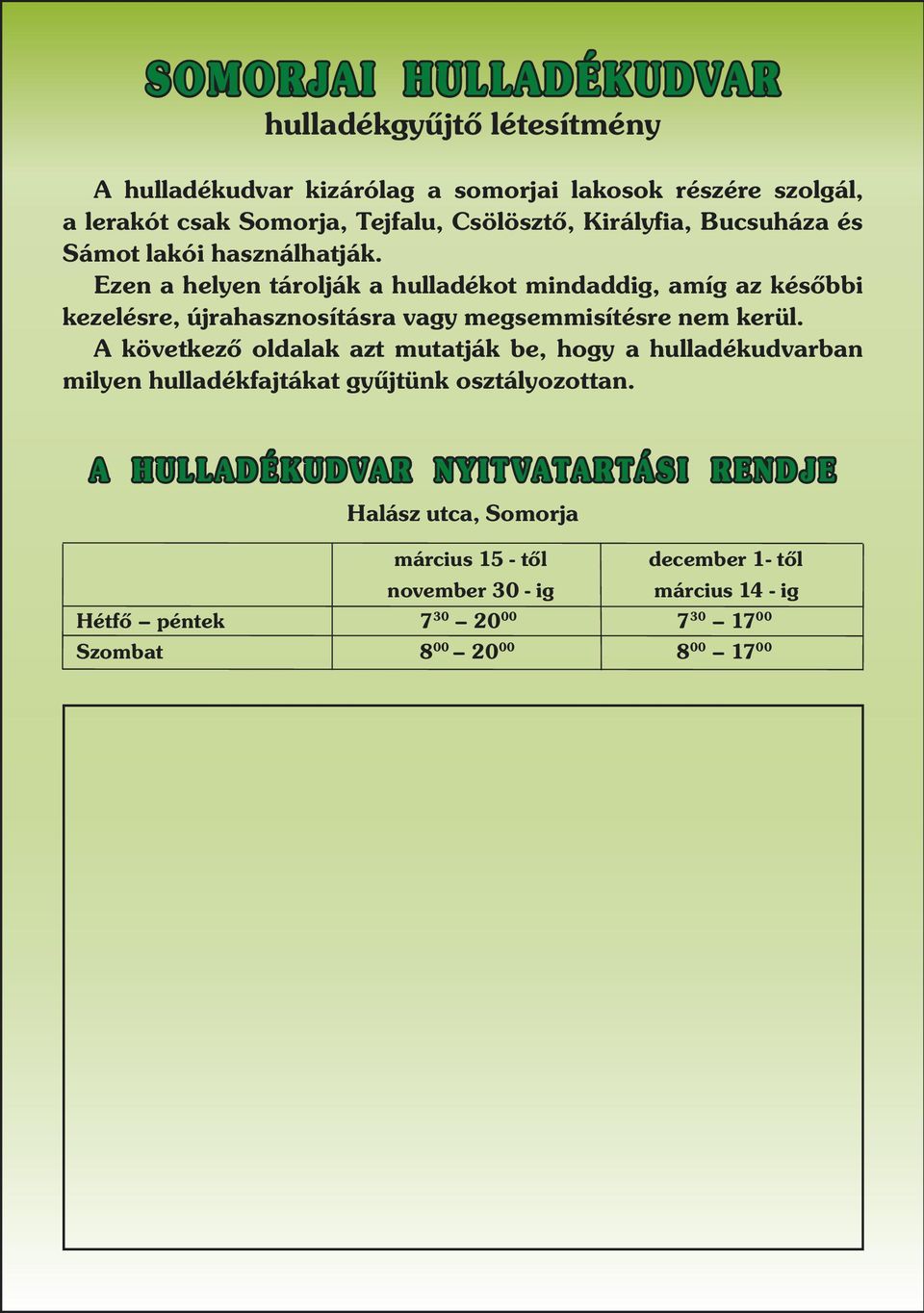 Ezen a helyen tárolják a hulladékot mindaddig, amíg az későbbi kezelésre, újrahasznosításra vagy megsemmisítésre nem kerül.