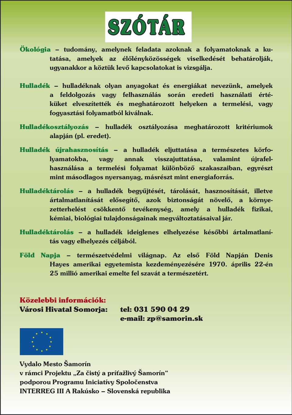 fogyasztási folyamatból kiválnak. Hulladékosztályozás hulladék osztályozása meghatározott kritériumok alapján (pl. eredet).