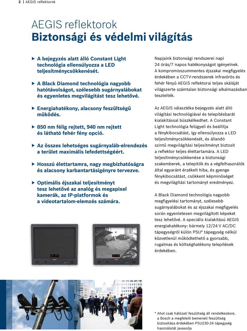 850 nm félig rejtett, 940 nm rejtett és látható fehér fény opció. Az összes lehetséges sugárnyaláb-elrendezés a terület maximális lefedettségéért.