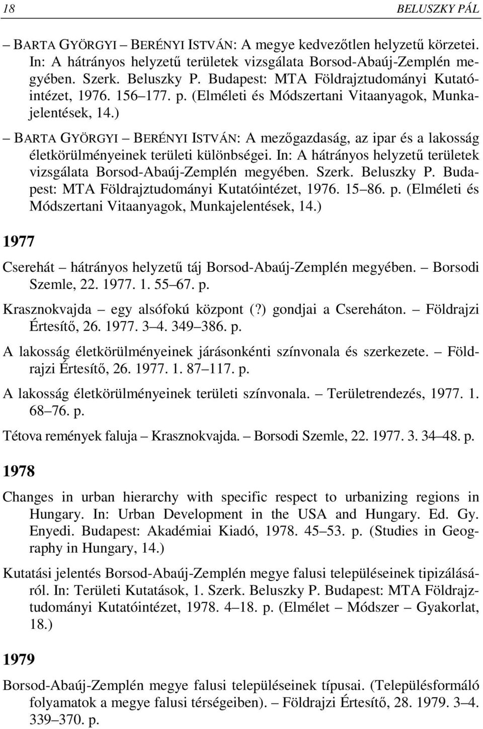 ) BARTA GYÖRGYI BERÉNYI ISTVÁN: A mezıgazdaság, az ipar és a lakosság életkörülményeinek területi különbségei. In: A hátrányos helyzető területek vizsgálata Borsod-Abaúj-Zemplén megyében. Szerk.