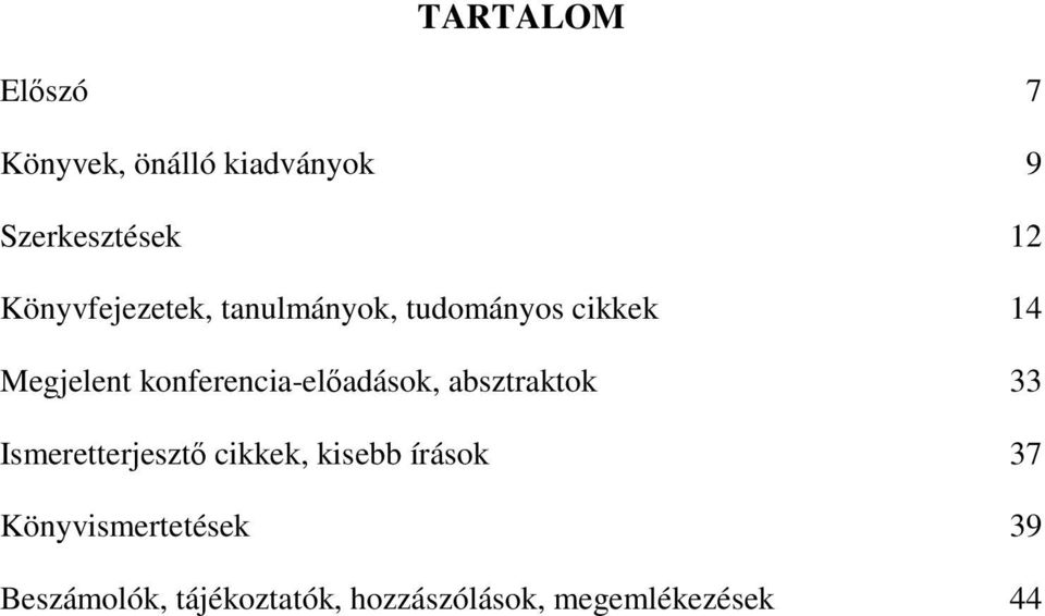konferencia-elıadások, absztraktok 33 Ismeretterjesztı cikkek, kisebb