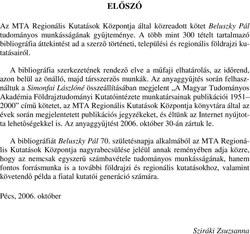 A bibliográfia szerkezetének rendezı elve a mőfaji elhatárolás, az idırend, azon belül az önálló, majd társszerzıs munkák.