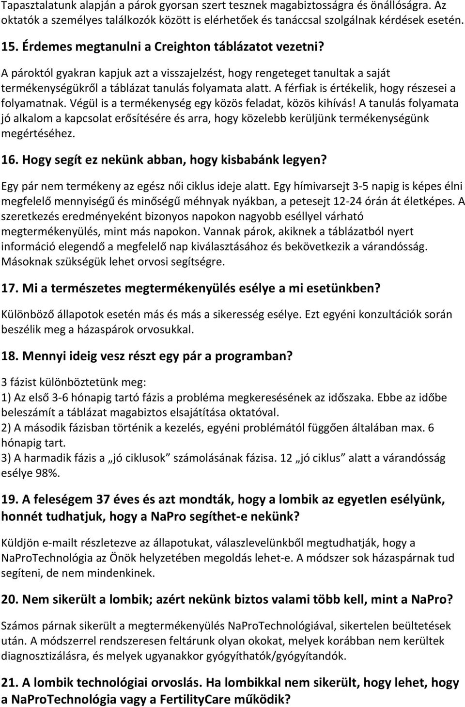 A férfiak is értékelik, hogy részesei a folyamatnak. Végül is a termékenység egy közös feladat, közös kihívás!