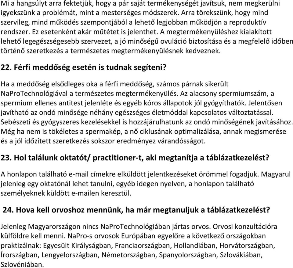 A megtermékenyüléshez kialakított lehető legegészségesebb szervezet, a jó minőségű ovuláció biztosítása és a megfelelő időben történő szeretkezés a természetes megtermékenyülésnek kedveznek. 22.