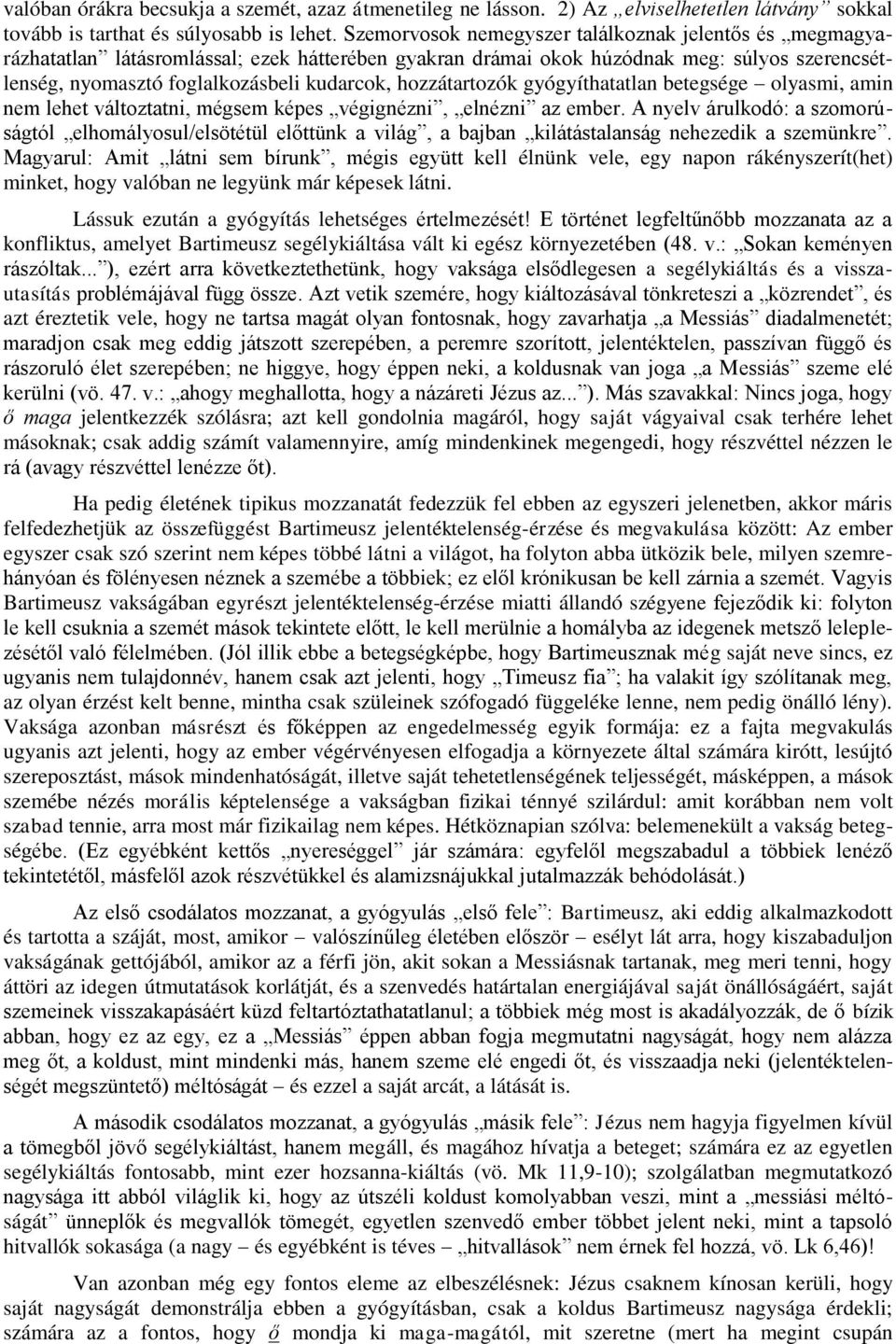 hozzátartozók gyógyíthatatlan betegsége olyasmi, amin nem lehet változtatni, mégsem képes végignézni, elnézni az ember.