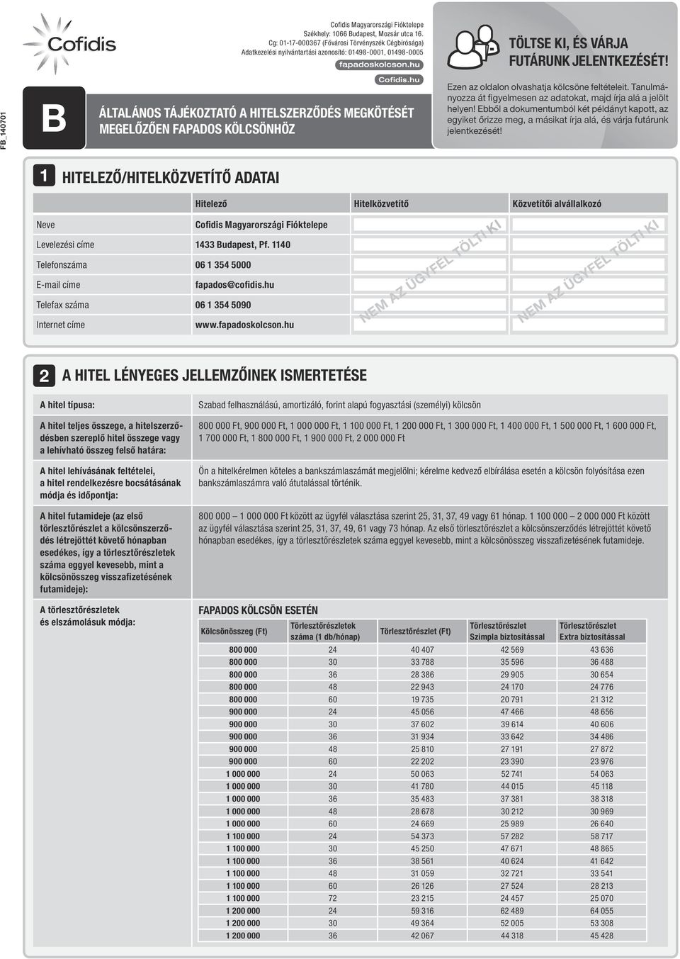 FB_140701 B Általános tájékoztató a HITELSZERZődés megkötését megelőzően Fapados Kölcsönhöz Ezen az oldalon olvashatja kölcsöne feltételeit.
