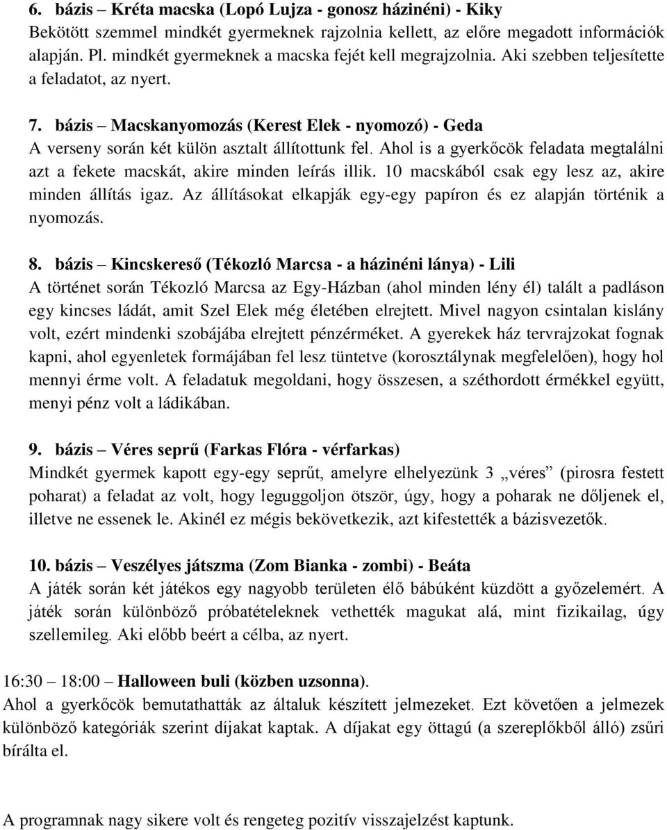 bázis Macskanyomozás (Kerest Elek - nyomozó) - Geda A verseny során két külön asztalt állítottunk fel. Ahol is a gyerkőcök feladata megtalálni azt a fekete macskát, akire minden leírás illik.