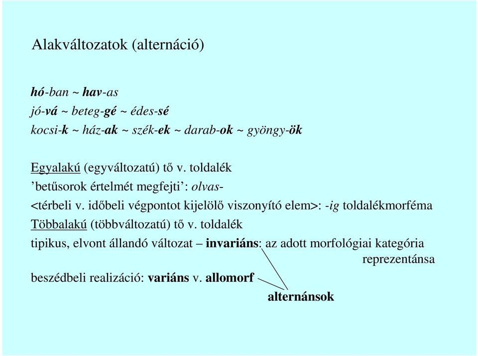 idıbeli végpontot kijelölı viszonyító elem>: -ig toldalékmorféma Többalakú (többváltozatú) tı v.