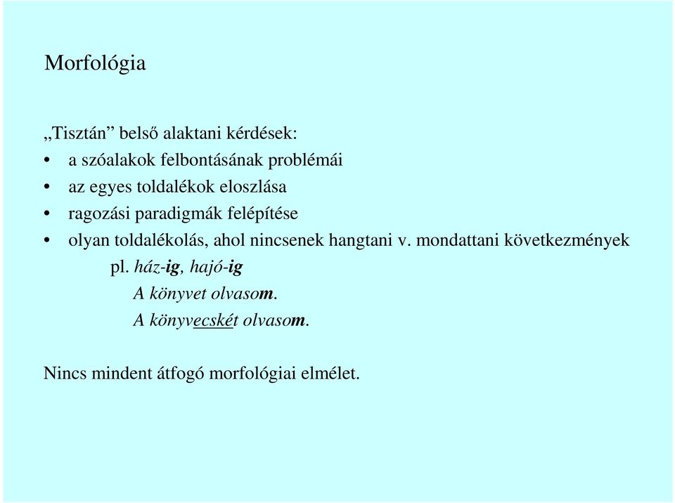 toldalékolás, ahol nincsenek hangtani v. mondattani következmények pl.