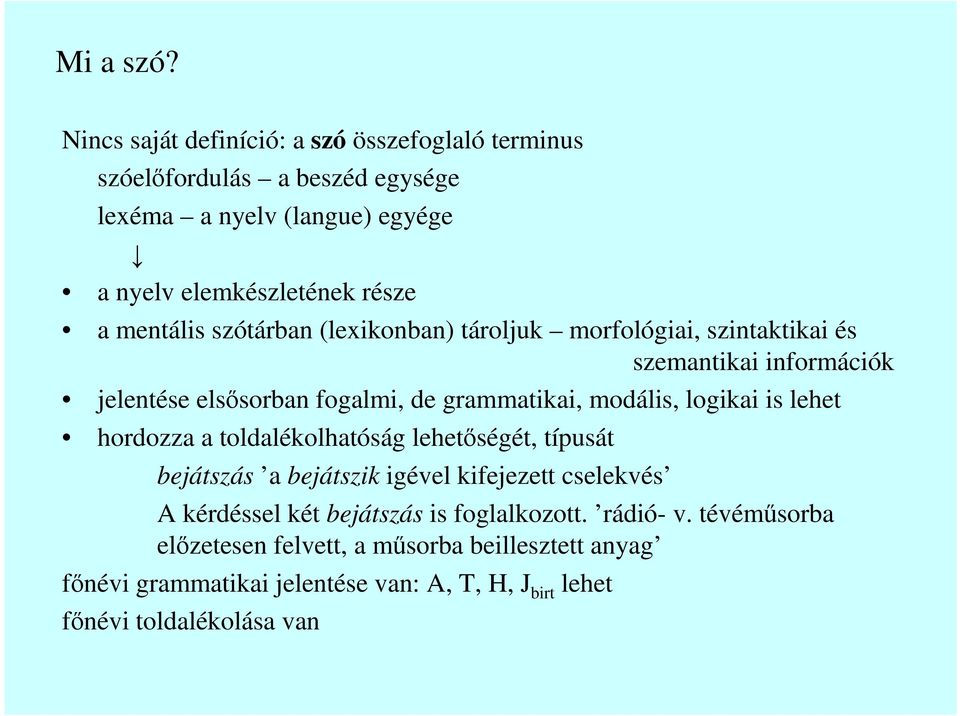 mentális szótárban (lexikonban) tároljuk morfológiai, szintaktikai és szemantikai információk jelentése elsısorban fogalmi, de grammatikai, modális,