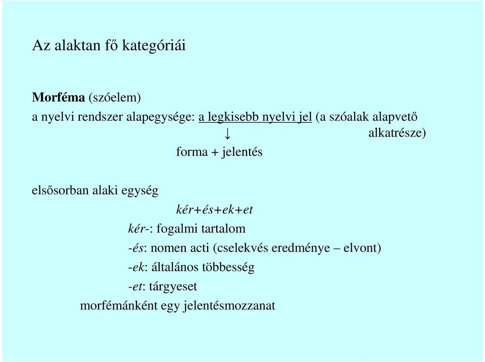 alaki egység kér+és+ek+et kér-: fogalmi tartalom -és: nomen acti (cselekvés