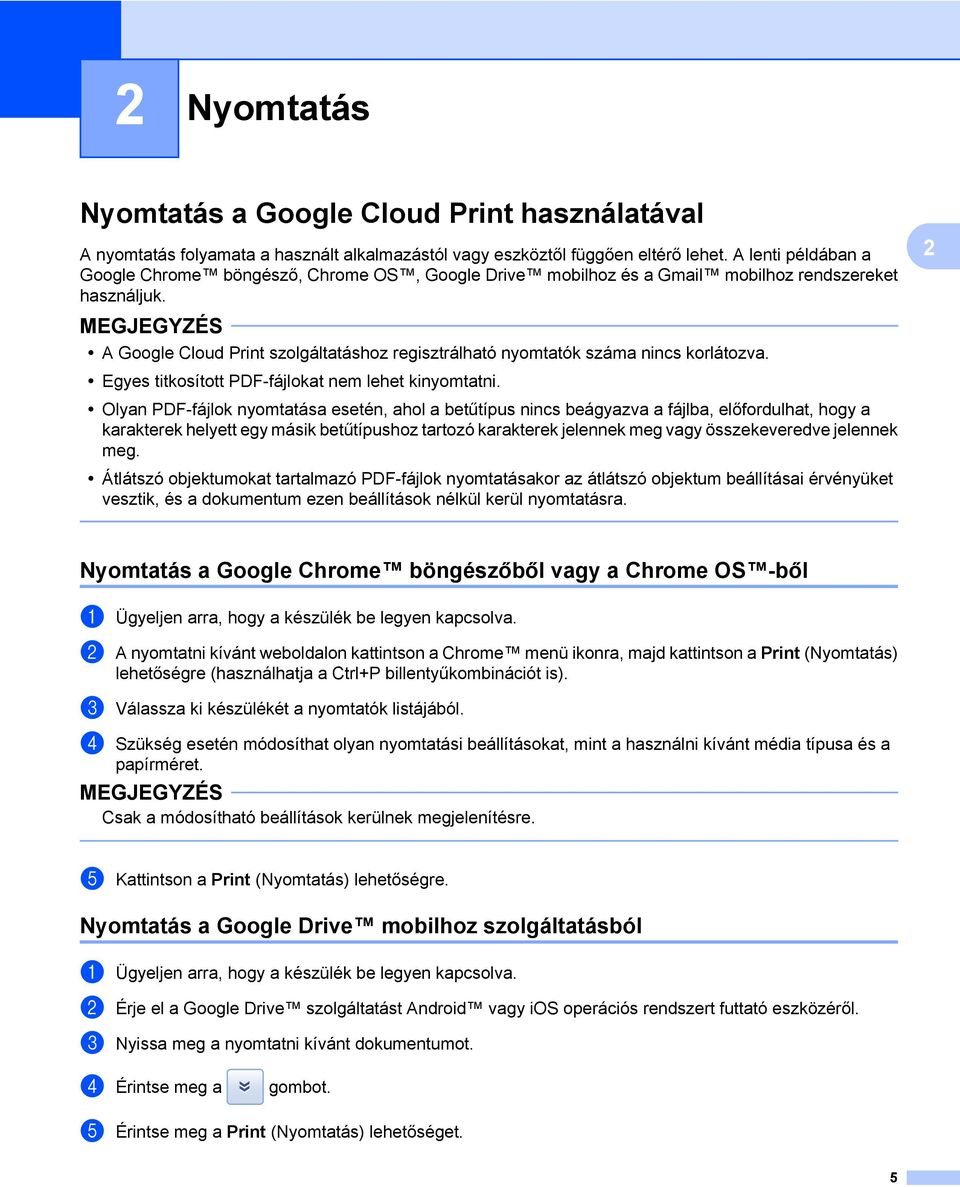 A Google Cloud Print szolgáltatáshoz regisztrálható nyomtatók száma nincs korlátozva. Egyes titkosított PDF-fájlokat nem lehet kinyomtatni.