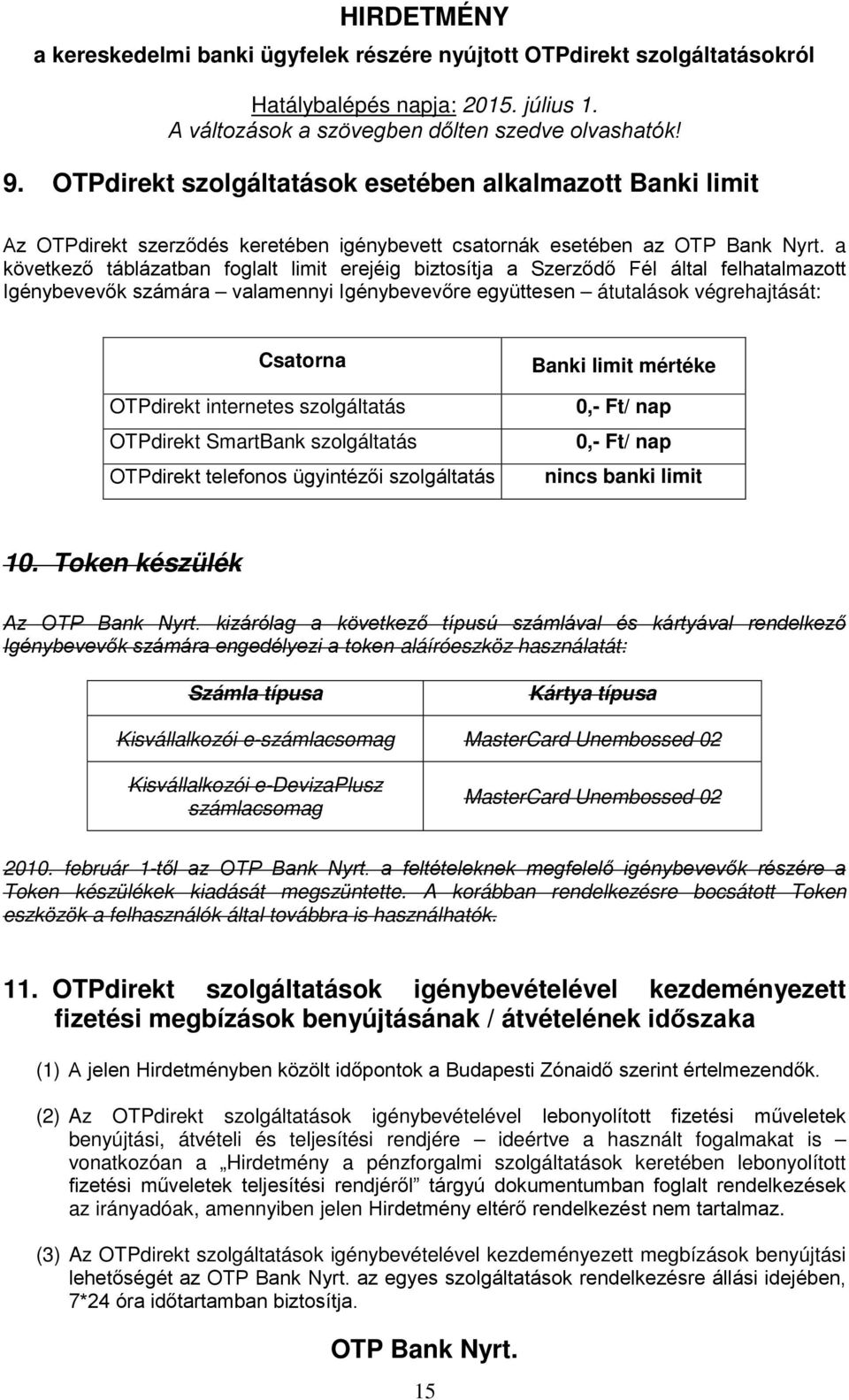 ügyintézői szolgáltatás Banki limit mértéke 0,- Ft/ nap 0,- Ft/ nap nincs banki limit 10.