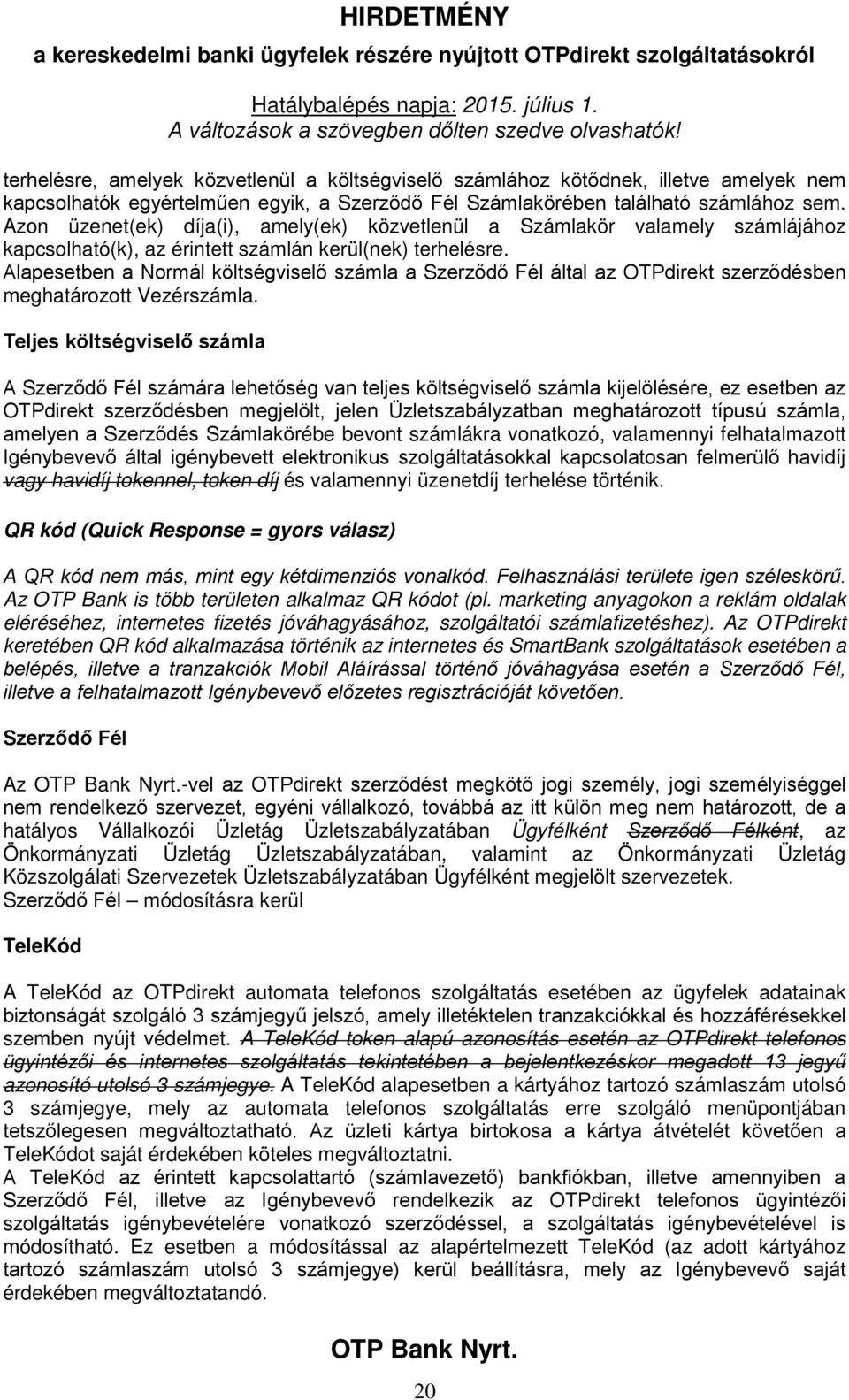 Alapesetben a Normál költségviselő számla a Szerződő Fél által az OTPdirekt szerződésben meghatározott Vezérszámla.