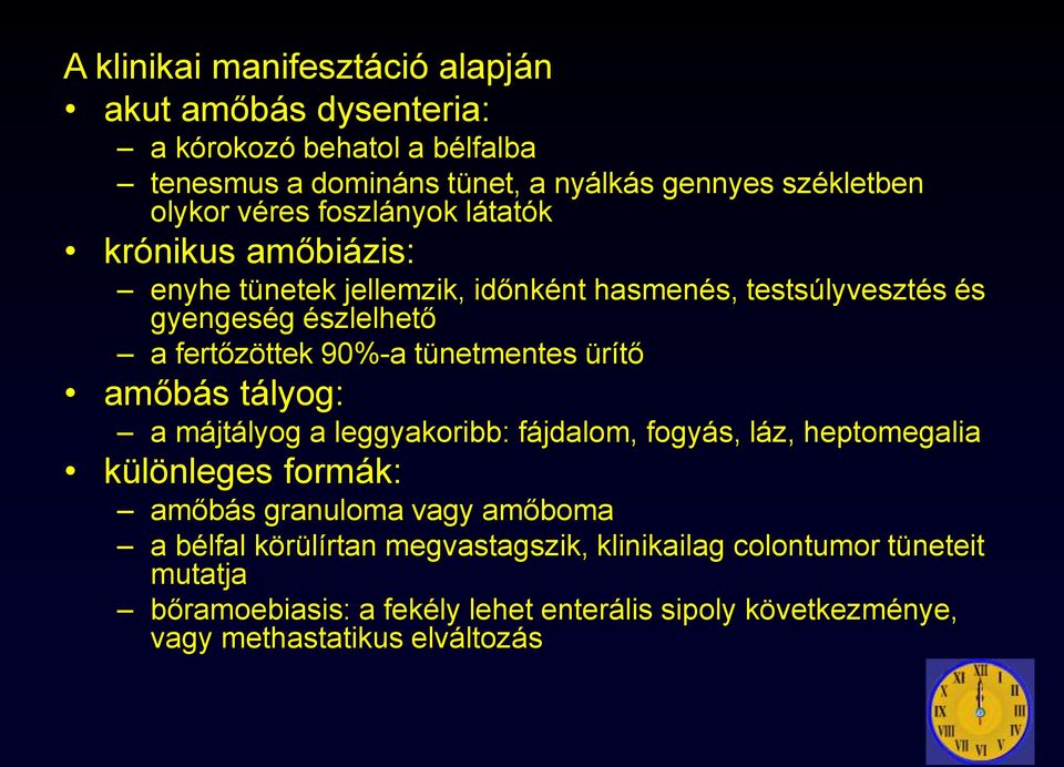 tünetmentes ürítő amőbás tályog: a májtályog a leggyakoribb: fájdalom, fogyás, láz, heptomegalia különleges formák: amőbás granuloma vagy amőboma a