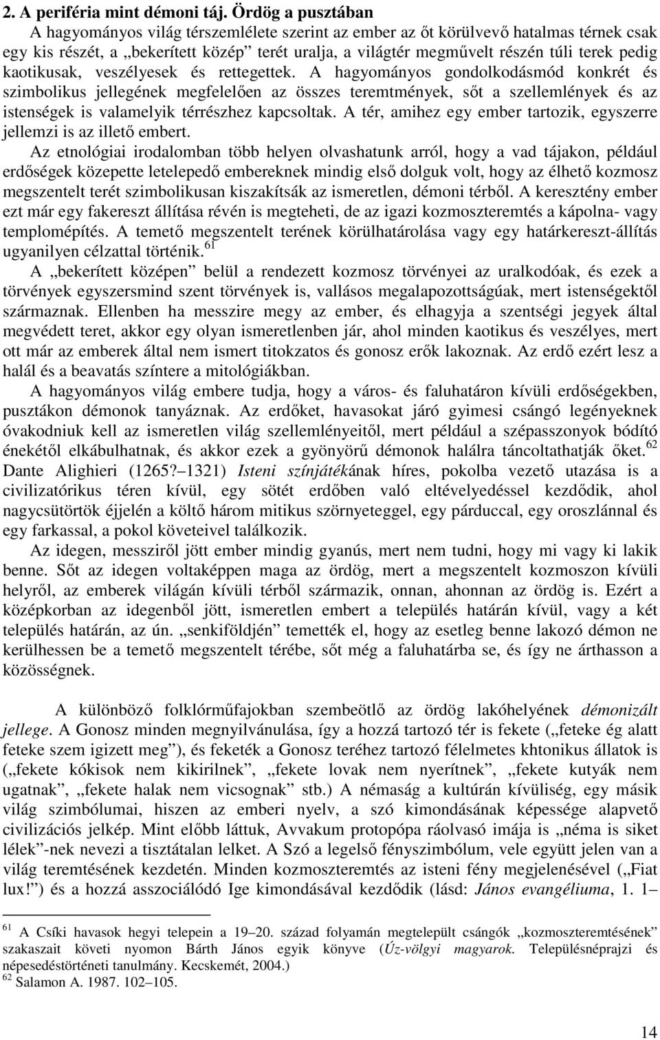 kaotikusak, veszélyesek és rettegettek.