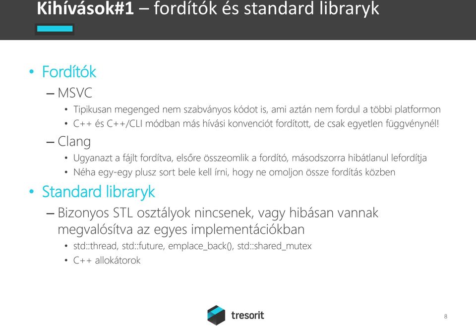 Clang Ugyanazt a fájlt fordítva, elsőre összeomlik a fordító, másodszorra hibátlanul lefordítja Néha egy-egy plusz sort bele kell írni, hogy ne