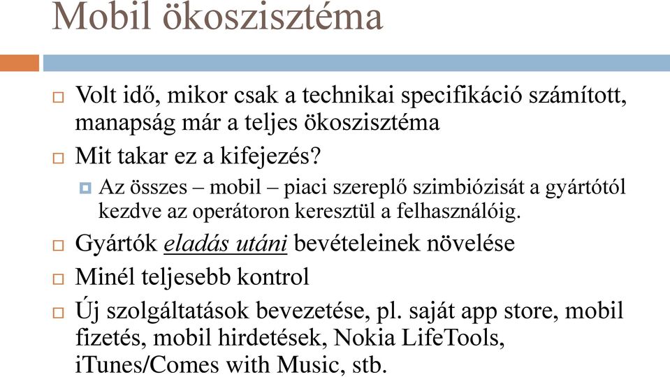 Az összes mobil piaci szereplő szimbiózisát a gyártótól kezdve az operátoron keresztül a felhasználóig.