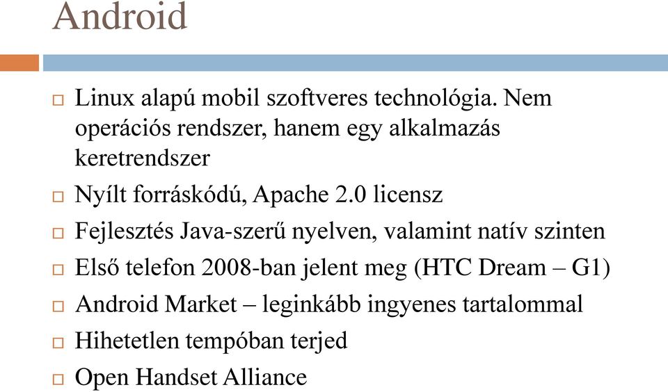 0 licensz Fejlesztés Java-szerű nyelven, valamint natív szinten Első telefon 2008-ban