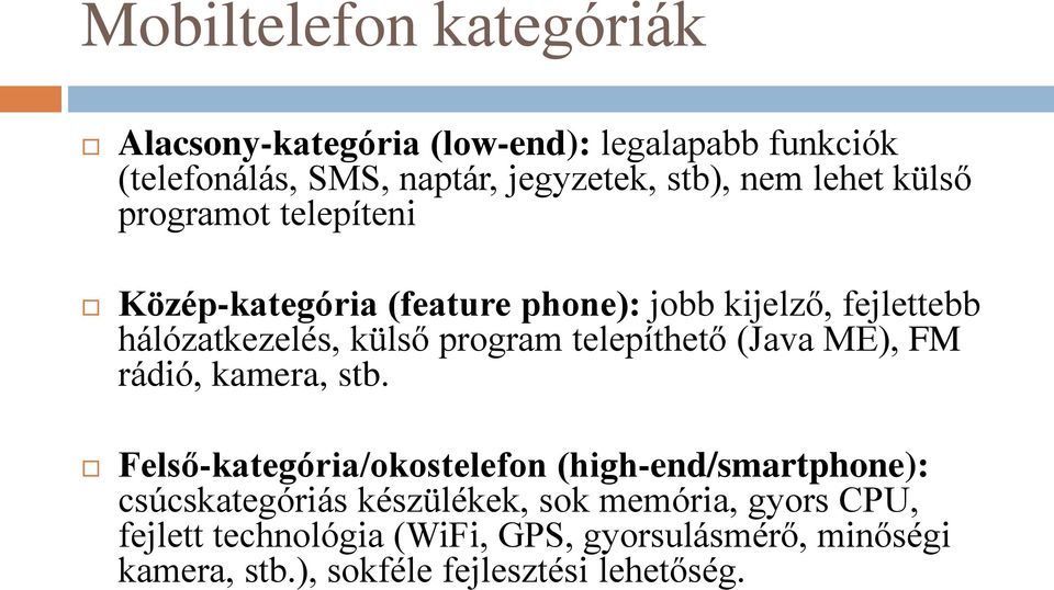 telepíthető (Java ME), FM rádió, kamera, stb.