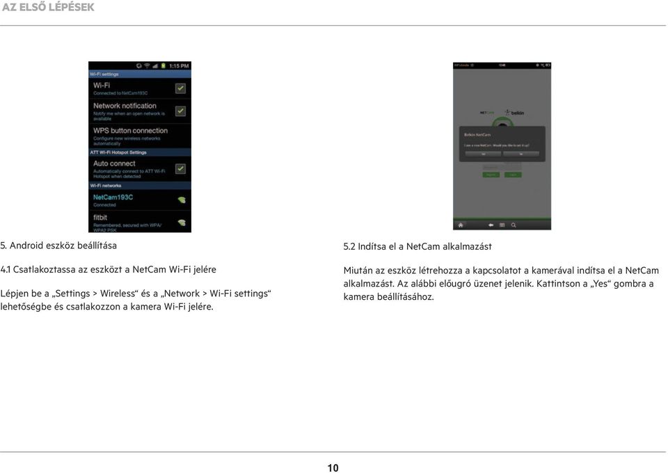 settings lehetőségbe és csatlakozzon a kamera Wi-Fi jelére. 5.
