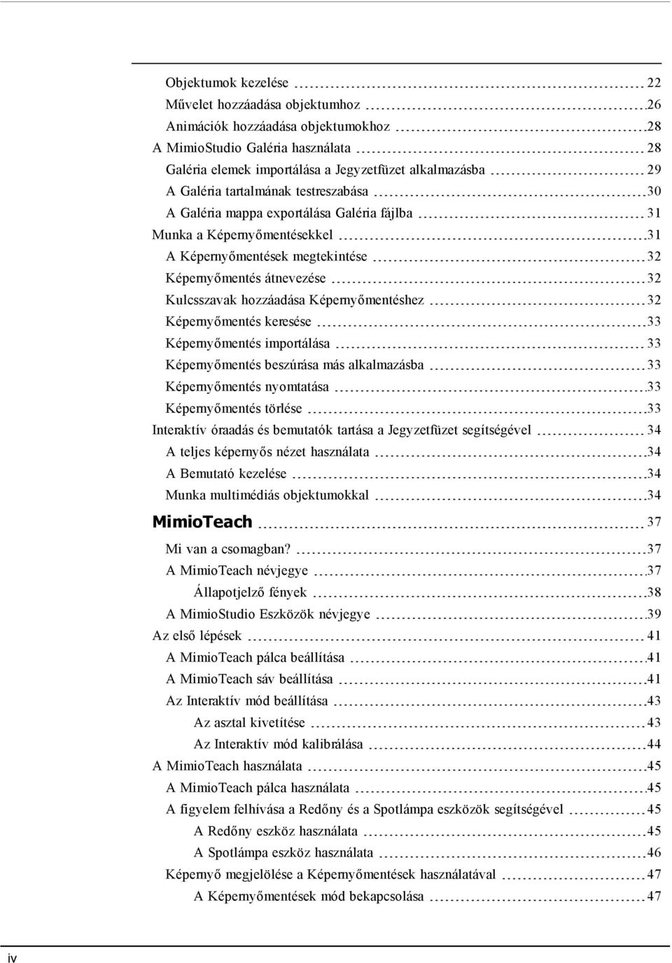 Képernyőmentéshez 32 Képernyőmentés keresése 33 Képernyőmentés importálása 33 Képernyőmentés beszúrása más alkalmazásba 33 Képernyőmentés nyomtatása 33 Képernyőmentés törlése 33 Interaktív óraadás és