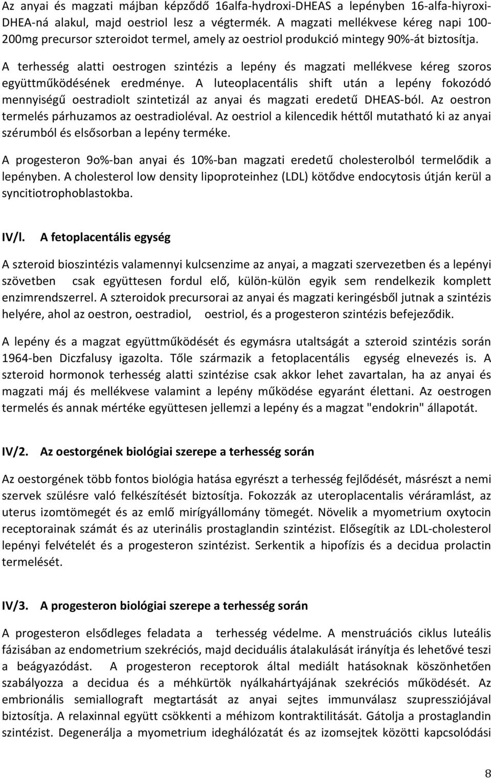 A terhesség alatti oestrogen szintézis a lepény és magzati mellékvese kéreg szoros együttműködésének eredménye.