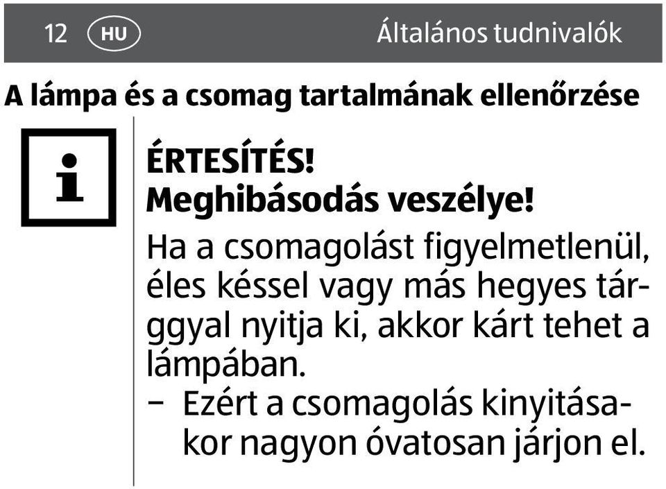 Ha a csomagolást figyelmetlenül, éles késsel vagy más hegyes