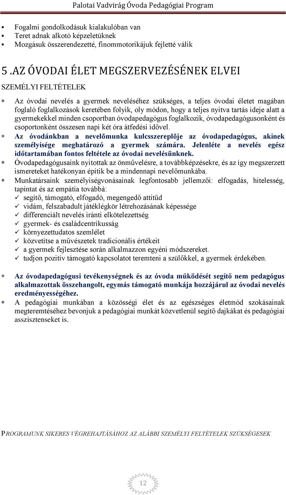 teljes nyitva tartás ideje alatt a gyermekekkel minden csoportban óvodapedagógus foglalkozik, óvodapedagógusonként és csoportonként összesen napi két óra átfedési idővel.