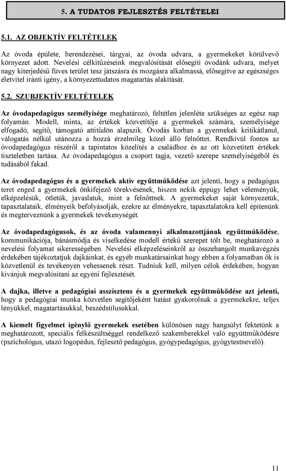 környezettudatos magatartás alakítását. 5.2. SZUBJEKTÍV FELTÉTELEK Az óvodapedagógus személyisége meghatározó, feltétlen jelenléte szükséges az egész nap folyamán.