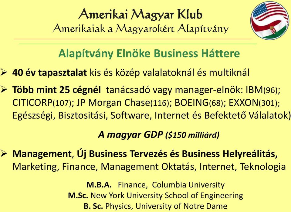 Befektető Válalatok) A magyar GDP ($150 milliárd) Management, Új Business Tervezés és Business Helyreálitás, Marketing, Finance,