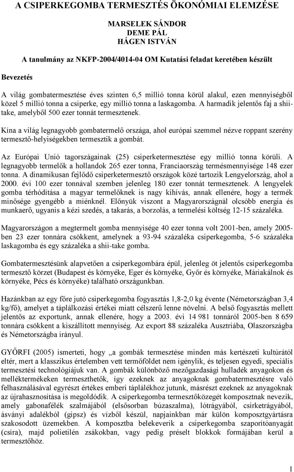 Kína a világ legnagyobb gombatermelő országa, ahol európai szemmel nézve roppant szerény termesztő-helyiségekben termesztik a gombát.