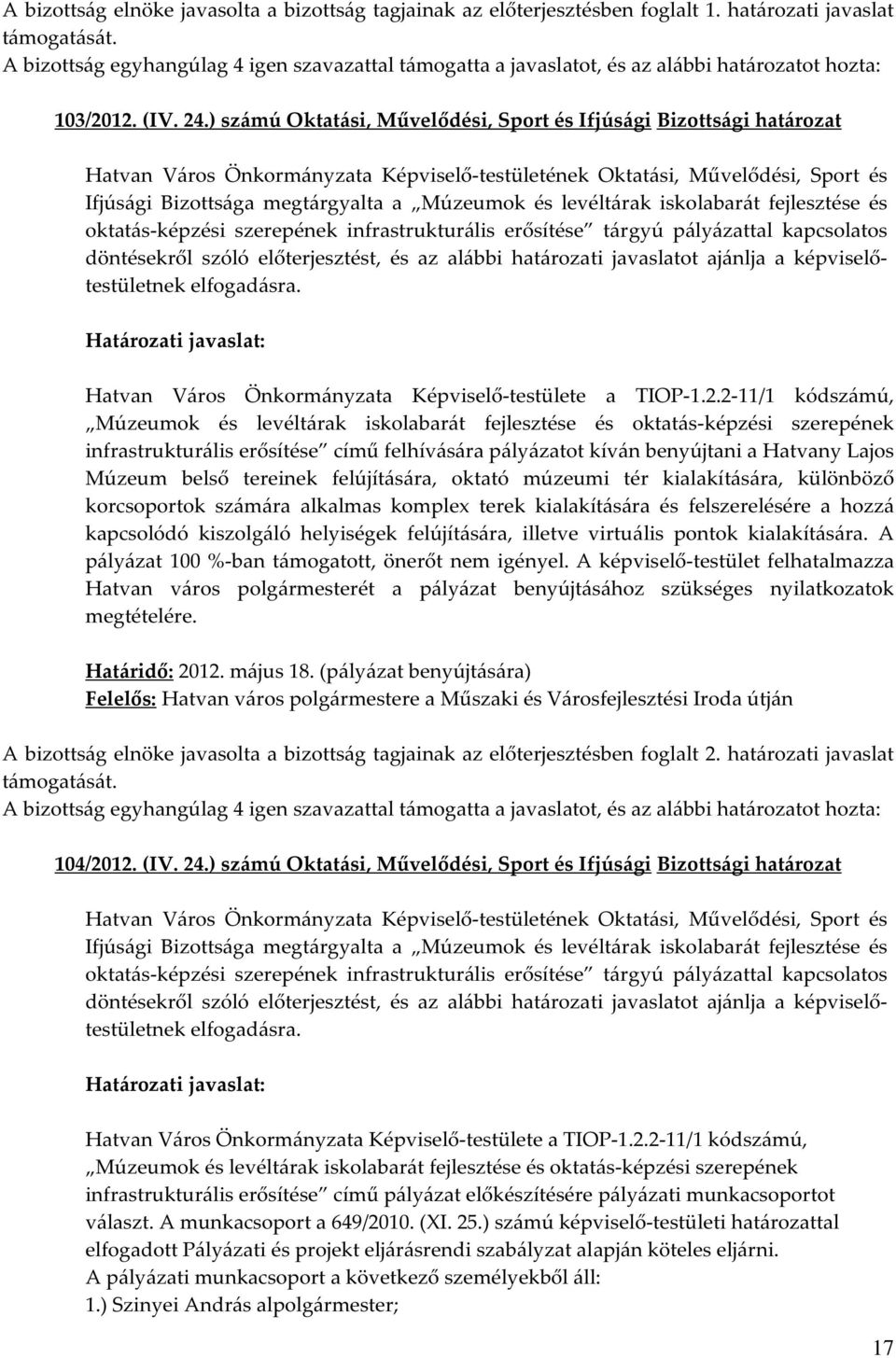 erősítése tárgyú pályázattal kapcsolatos döntésekről szóló előterjesztést, és az alábbi határozati javaslatot ajánlja a képviselőtestületnek elfogadásra.