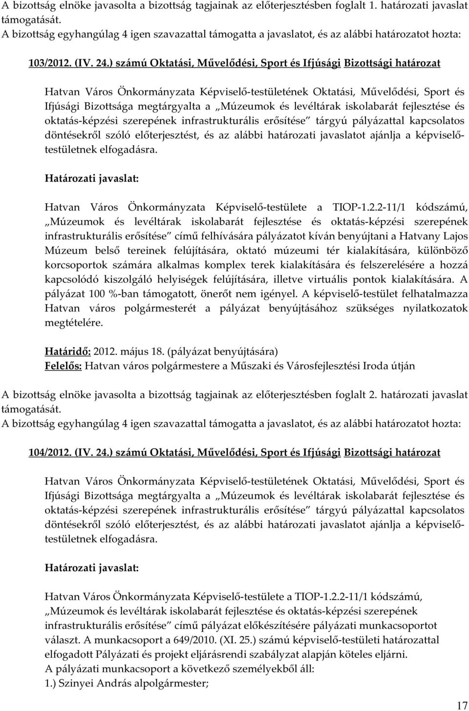 erősítése tárgyú pályázattal kapcsolatos döntésekről szóló előterjesztést, és az alábbi határozati javaslatot ajánlja a képviselőtestületnek elfogadásra.