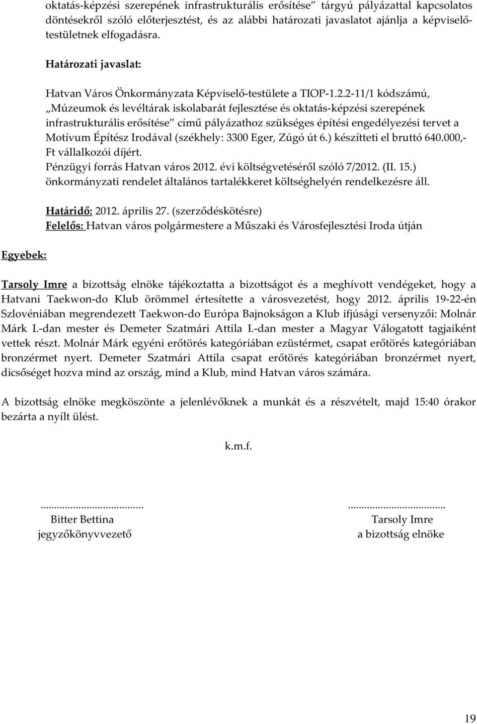 2-11/1 kódszámú, Múzeumok és levéltárak iskolabarát fejlesztése és oktatás-képzési szerepének infrastrukturális erősítése című pályázathoz szükséges építési engedélyezési tervet a Motívum Építész