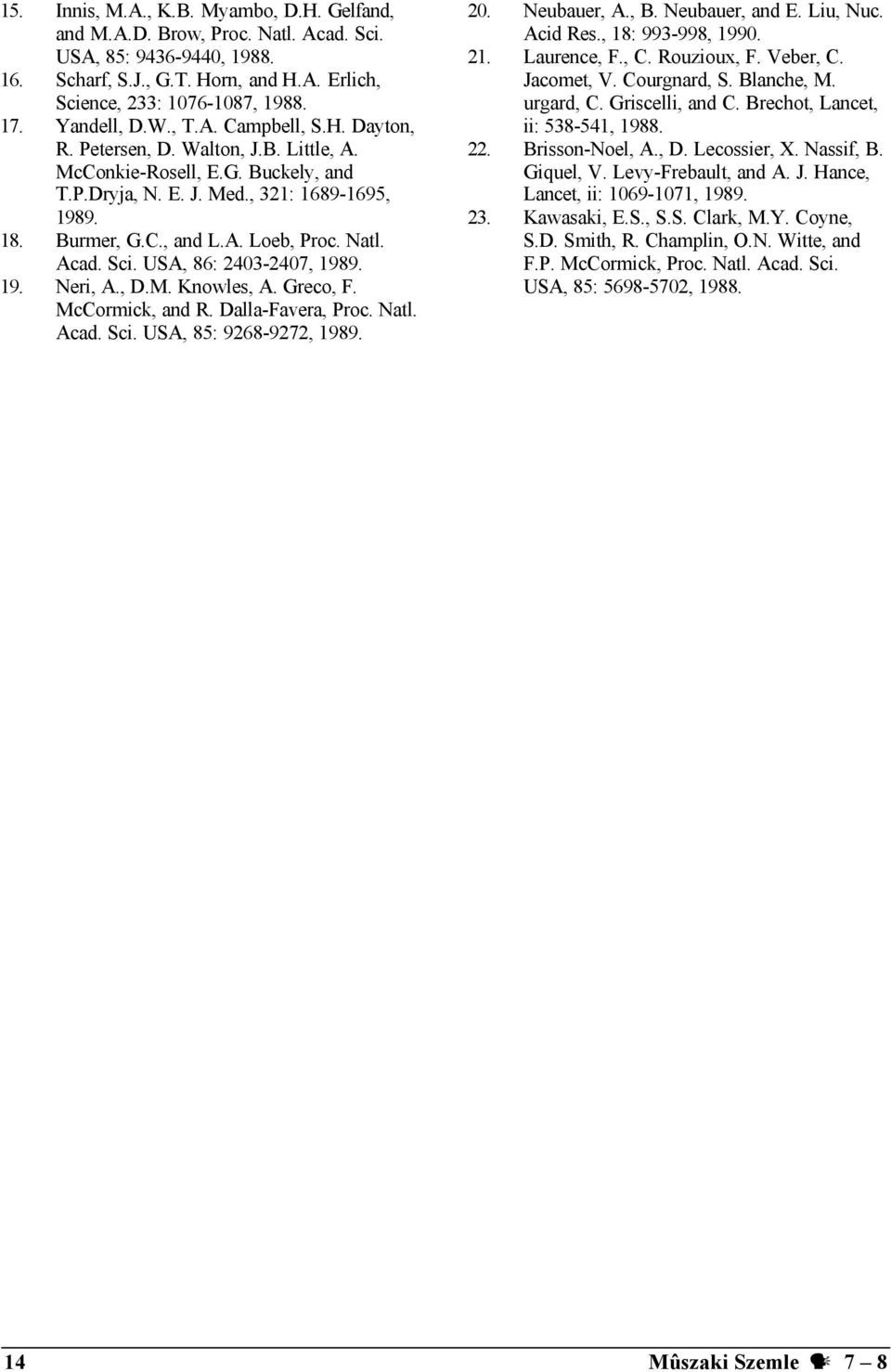 Natl. Acad. Sci. USA, 86: 2403-2407, 1989. 19. Neri, A., D.M. Knowles, A. Greco, F. McCormick, and R. Dalla-Favera, Proc. Natl. Acad. Sci. USA, 85: 9268-9272, 1989. 20. Neubauer, A., B.