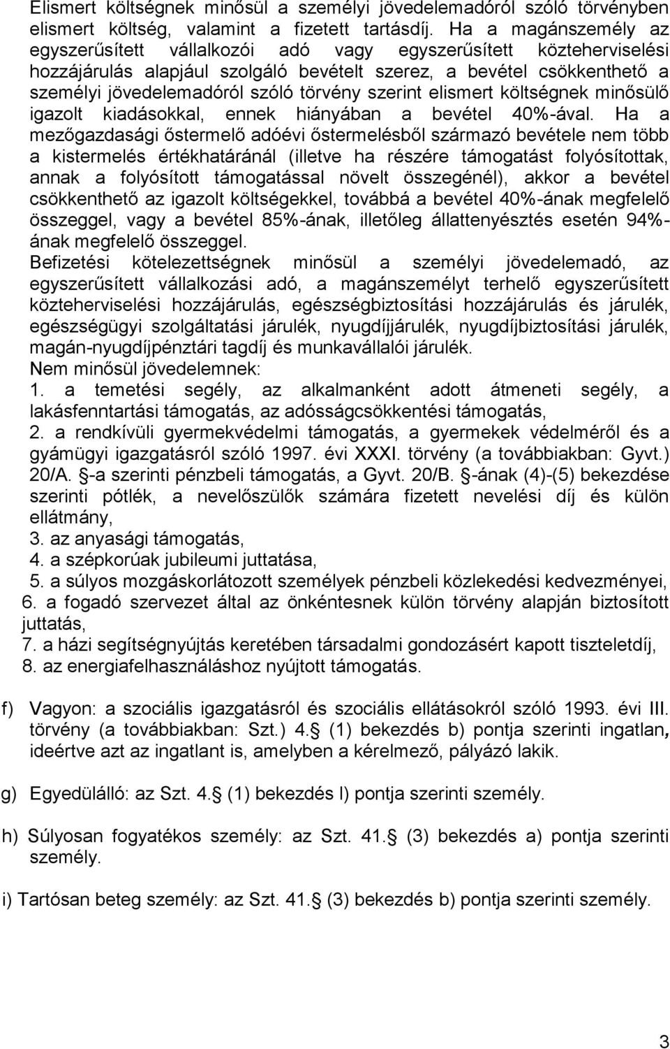 törvény szerint elismert költségnek minősülő igazolt kiadásokkal, ennek hiányában a bevétel 40%-ával.