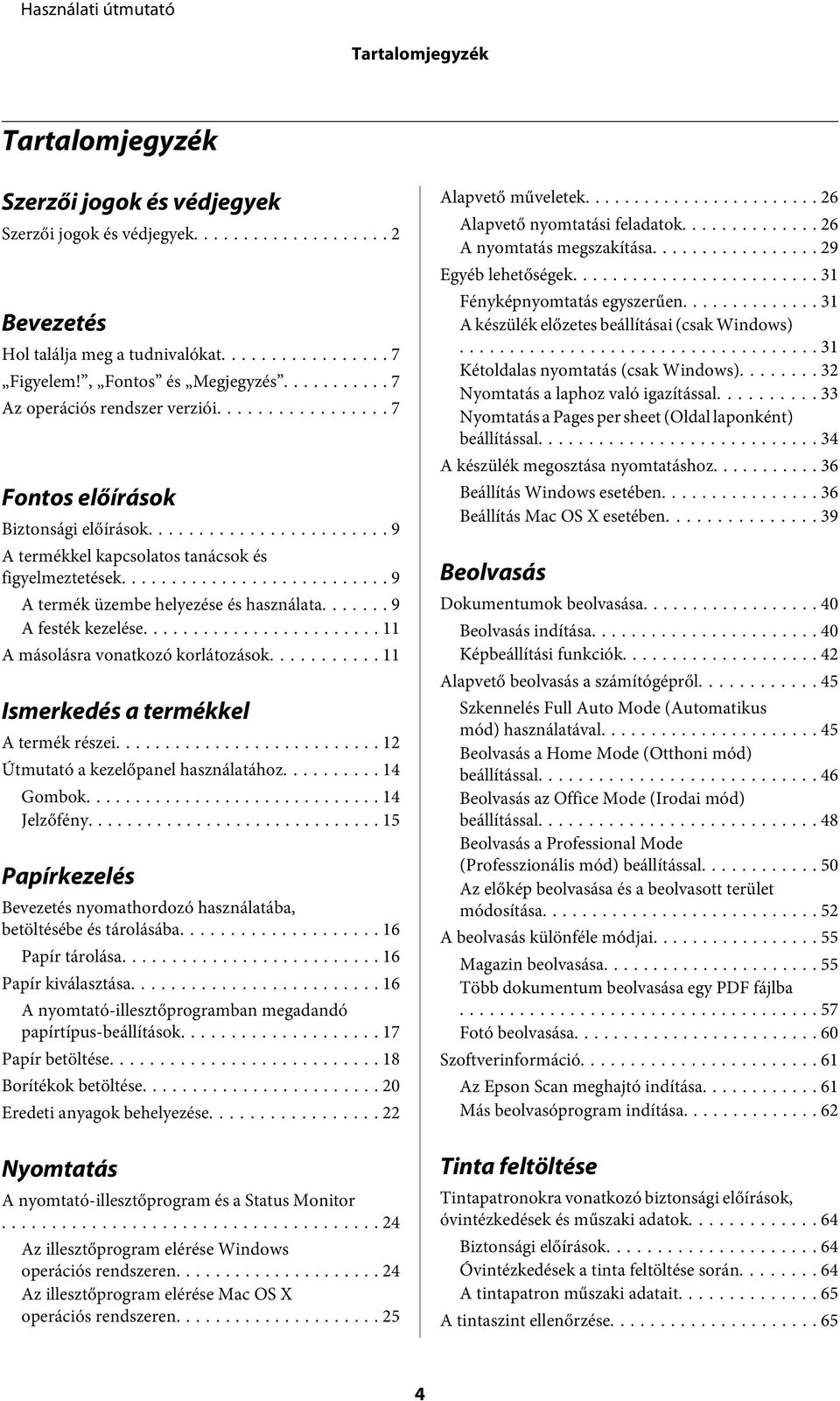 .. 9 A festék kezelése... 11 A másolásra vonatkozó korlátozások........... 11 Ismerkedés a termékkel A termék részei... 12 Útmutató a kezelőpanel használatához... 14 Gombok... 14 Jelzőfény.