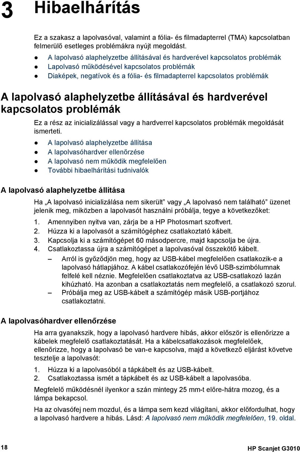 lapolvasó alaphelyzetbe állításával és hardverével kapcsolatos problémák Ez a rész az inicializálással vagy a hardverrel kapcsolatos problémák megoldását ismerteti.