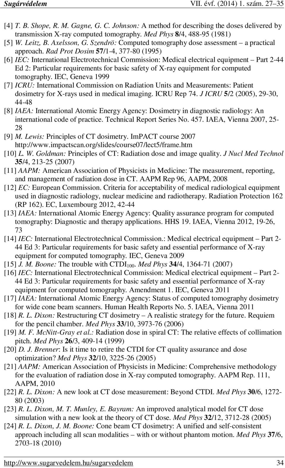 Rad Prot Dosim 57/1-4, 377-80 (1995) [6] IEC: International Electrotechnical Commission: Medical electrical equipment Part 2-44 Ed 2: Particular requirements for basic safety of X-ray equipment for