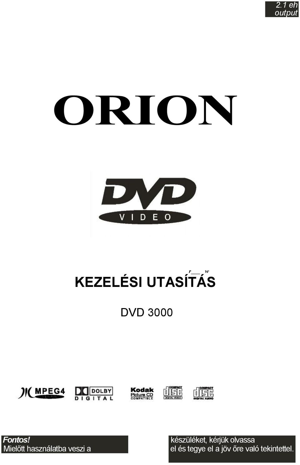 ORION KEZELÉSI UTASÍTÁS DVD eh output. Fontos! Mielőtt használatba veszi a  - PDF Free Download