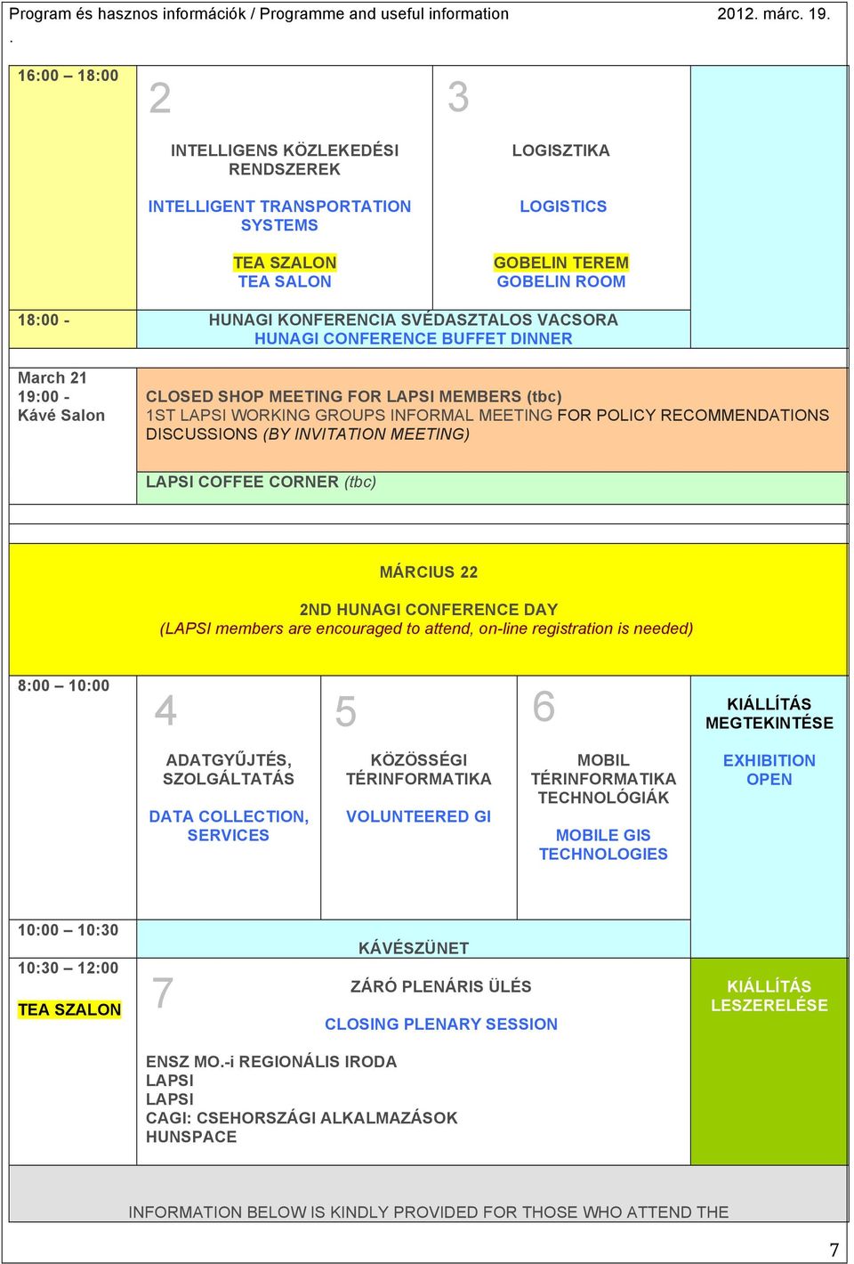 WORKING GROUPS INFORMAL MEETING FOR POLICY RECOMMENDATIONS DISCUSSIONS (BY INVITATION MEETING) LAPSI COFFEE CORNER (tbc) MÁRCIUS 22 2ND HUNAGI CONFERENCE DAY (LAPSI members are encouraged to attend,