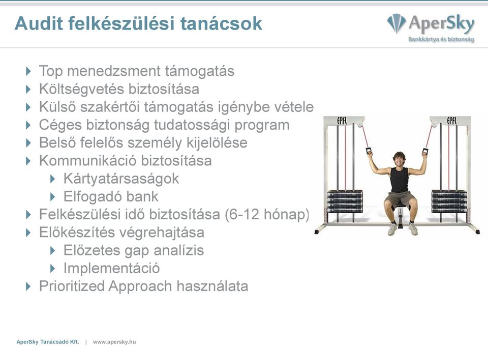 Kommunikáció biztosítása Kártyatársaságok Elfogadó bank Felkészülési idő biztosítása (6-12